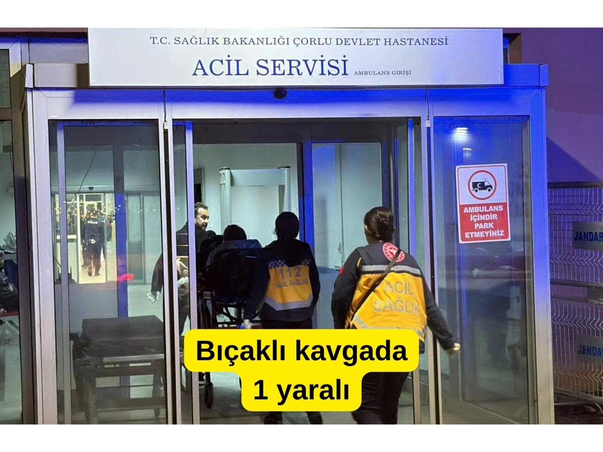 &Ccedil;orlu'da bı&ccedil;aklı kavga: 1 yaralı